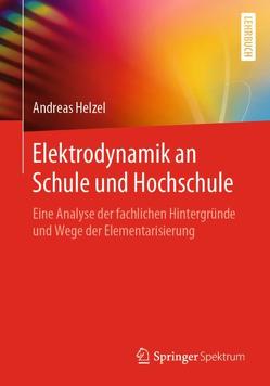 Elektrodynamik an Schule und Hochschule von Helzel,  Andreas