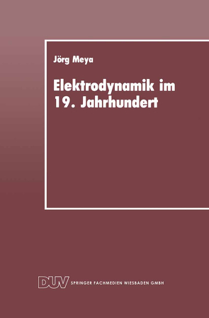 Elektrodynamik im 19. Jahrhundert von Meya,  Jörg