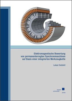 Elektromagnetische Bewertung von permanenterregten Synchronmaschinen auf Basis einer integrierten Werkzeugkette von Dedeleit,  Lukas