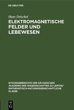 Elektromagnetische Felder und Lebewesen von Drischel,  Hans