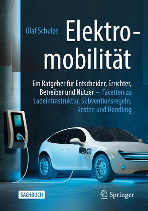 Elektromobilität – ein Ratgeber für Entscheider, Errichter, Betreiber und Nutzer von Schulze,  Olaf