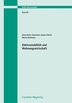 Elektromobilität und Wohnungswirtschaft. Abschlussbericht. von Buchmann,  Marius, Clausnitzer,  Klaus-Dieter, Gabriel,  Jürgen