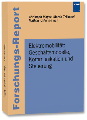 Elektromobilität: Geschäftsmodelle, Kommunikation und Steuerung von Mayer,  Christoph, Tröschel,  Martin, Uslar,  Mathias