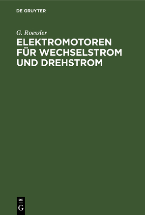 Elektromotoren für Wechselstrom und Drehstrom von Rößler,  G.