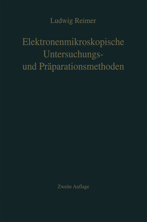 Elektronenmikroskopische Untersuchungs- und Präparationsmethoden von Reimer,  L.