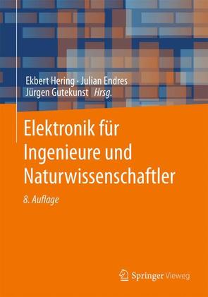 Elektronik für Ingenieure und Naturwissenschaftler von Bressler,  Klaus, Endres,  Julian, Gutekunst,  Jürgen, Hering,  Ekbert, Hönle,  Rainer, Kempkes,  Joachim, Martin,  Rolf, Rudolph,  Harald, Schüle,  Jürgen