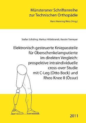 Elektronisch gesteuerte Kniepassteile für Oberschenkelamputierte im direkten Vergleich: prospektive intraindividuelle cross-over Studie mit C-Leg (Otto Bock) und Rheo Knee II (Össur) von Hildebrandt,  Markus, Schüling,  Stefan, Tiemeyer,  Kerstin, Wetz,  Hans Henning