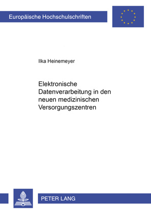 Elektronische Datenverarbeitung in den neuen medizinischen Versorgungssystemen von Heinemeyer,  Ilka