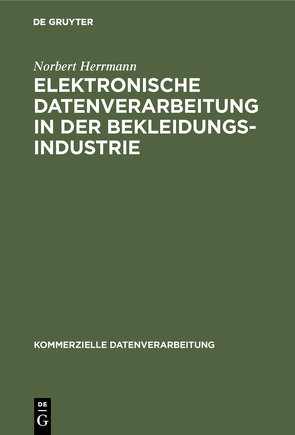 Elektronische Datenverarbeitung in der Bekleidungsindustrie von Herrmann,  Norbert
