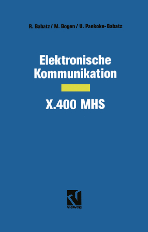 Elektronische Kommunikation — X.400 MHS von Babatz,  Robert, Bogen,  Manfred, Pankoke-Babatz,  Uta, Schumny,  Harald