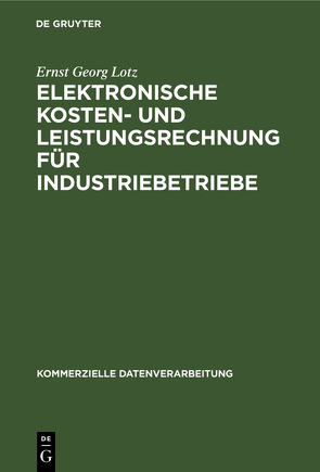 Elektronische Kosten- und Leistungsrechnung für Industriebetriebe von Lotz,  Ernst Georg