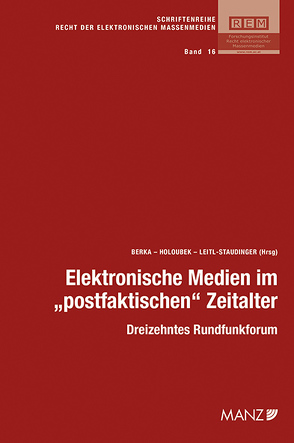 Elektronische Medien im „postfaktischen“ Zeitalter von Berka,  Walter, Holoubek,  Michael, Leitl-Staudinger,  Barbara