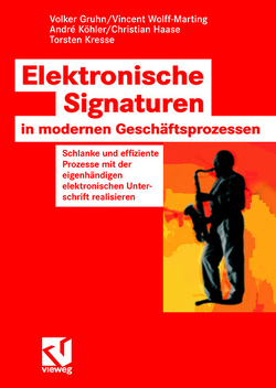 Elektronische Signaturen in modernen Geschäftsprozessen von Gruhn,  Volker, Haase,  Christian, Köhler,  André, Kresse,  Torsten, Wolff-Marting,  Vincent