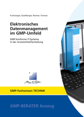 Elektronisches Datenmanagement im GMP-Umfeld von Fuchslueger,  Dr. Ulf, Gukelberger,  Thilo, Roemer,  Markus, Trantow,  Dr. Thomas