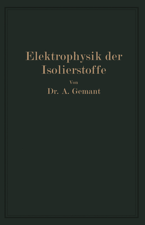 Elektrophysik der Isolierstoffe von Gemant,  Andreas