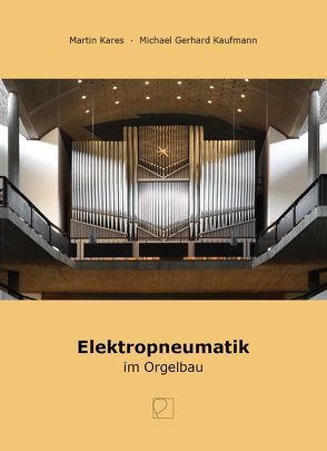 Elektropneumatik im Orgelbau von Graumann,  Gesa, Jehmlich,  Horst, Kares,  Martin, Kaufmann,  Michael Gerhard, Klais,  Philipp, Kumpe,  Christoph, Lenter,  Markus, Meyer,  Rudolf, Mühleisen,  Konrad, Rehn,  Wolfgang, Saage,  Andreas, Schwartz,  Manfred, Steinmeyer,  Paul, Walcker-Mayer,  Gerhard, Windelen,  Magnus