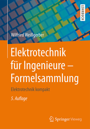 Elektrotechnik für Ingenieure – Formelsammlung von Weißgerber,  Wilfried