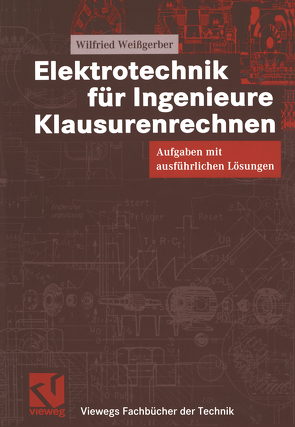 Elektrotechnik für Ingenieure – Klausurenrechnen von Weißgerber,  Wilfried