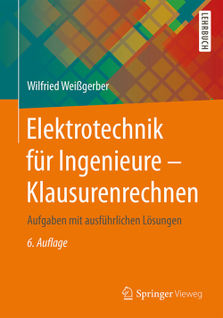 Elektrotechnik für Ingenieure – Klausurenrechnen von Weißgerber,  Wilfried