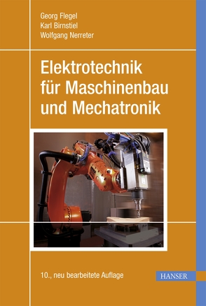 Elektrotechnik für Maschinenbau und Mechatronik von Birnstiel,  Karl, Flegel,  Georg, Nerreter,  Wolfgang