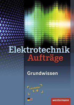 Elektrotechnik Grundwissen / Elektrotechnik Aufträge von Hübscher,  Heinrich, Jagla,  Dieter, Klaue,  Jürgen, Levy,  Mario, Pechtel,  Dag, Sausel,  Stephan, Thielert,  Mike