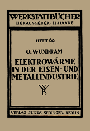 Elektrowärme in der Eisen- und Metallindustrie von Haake,  H., Wundram,  O.