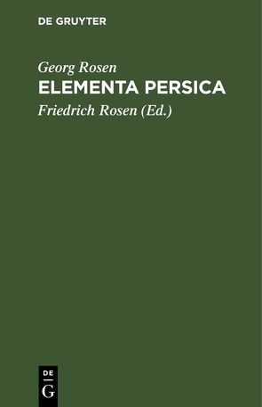 Elementa Persica von Rosen,  Friedrich, Rosen,  Georg