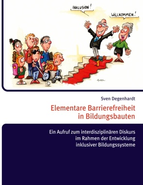 Elementare Barrierefreiheit in Bildungsbauten – Ein Aufruf zum interdisziplinären Diskurs im Rahmen der Entwicklung inklusiver Bildungssysteme von Degenhardt,  Sven