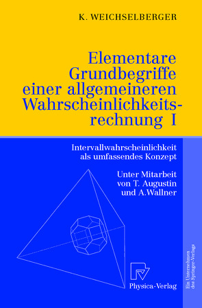 Elementare Grundbegriffe einer allgemeineren Wahrscheinlichkeitsrechnung I von Augustin,  T., Wallner,  A., Weichselberger,  Kurt