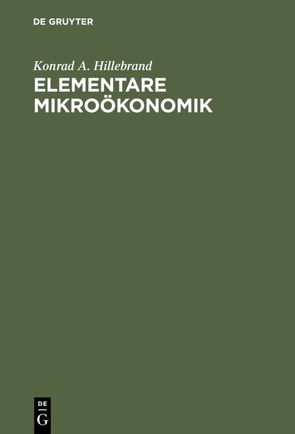 Elementare Mikroökonomik von Hillebrand,  Konrad A.