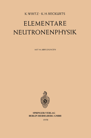 Elementare Neutronenphysik von Beckurts,  Karl H., Wirtz,  Karl