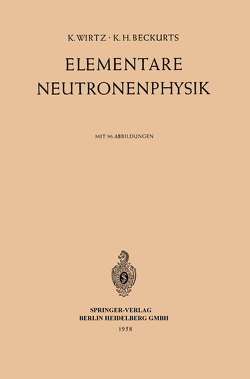 Elementare Neutronenphysik von Beckurts,  Karl H., Wirtz,  Karl