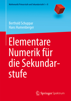 Elementare Numerik für die Sekundarstufe von Humenberger,  Hans, Schuppar,  Berthold