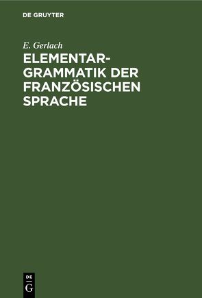 Elementargrammatik der französischen Sprache von Gerlach,  E.
