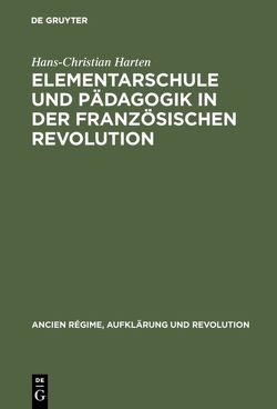 Elementarschule und Pädagogik in der Französischen Revolution von Harten,  Hans-Christian