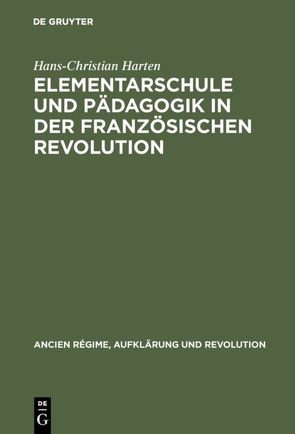 Elementarschule und Pädagogik in der Französischen Revolution von Harten,  Hans-Christian