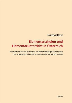 Elementarschulen und Elemntarunterricht in Österreich von Boyer,  Ludwig