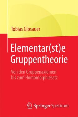 Elementar(st)e Gruppentheorie von Glosauer,  Tobias