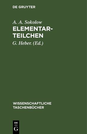 Elementarteilchen von Heber.,  G., Meyer,  A, Sokolow,  A. A.