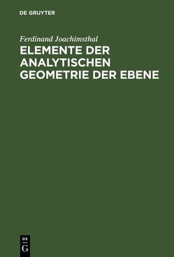 Elemente der analytischen Geometrie der Ebene von Joachimsthal,  Ferdinand