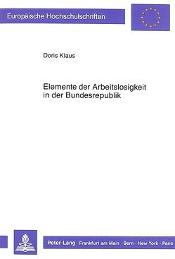 Elemente der Arbeitslosigkeit in der Bundesrepublik von Klaus,  Doris
