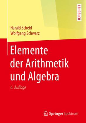 Elemente der Arithmetik und Algebra von Scheid,  Harald, Schwarz,  Wolfgang