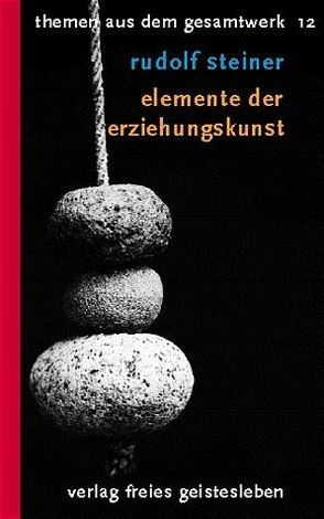 Elemente der Erziehungskunst von Rittersbacher,  Karl, Steiner,  Rudolf