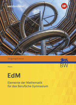 Elemente der Mathematik für berufliche Gymnasien – Ausgabe 2021 für Baden-Württemberg von Beck,  Nina, Benecke,  Karin, Benz,  Markus, Berlin-Bonn,  Julia, Böckling,  Stefan, Breidert,  Lutz, Brinkmann,  Sibylle, Brüning,  Martin, Dybowski,  Gabriele, Euler,  Bernhard, Goetz,  Beate, Groß,  Martina, Gundlach,  Andreas, Hatz,  Bernd, Hoffmann,  Bodo Paul, Homrighausen,  Heike, Kind,  Reinhard, Ladenthin,  Werner, Langenohl,  Jakob, Lösche,  Matthias, Morath,  Hanns Jürgen, Peters,  Jens, Schaefer,  Kerstin, Schwarz,  Sigrid, Sperlich,  Thomas, Suhr,  Friedrich, Taulin,  Matthias, Weigand,  Hans-Georg, Willms,  Ulrike, Zeile,  Hanna