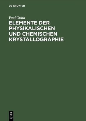 Elemente der physikalischen und chemischen Krystallographie von Groth,  Paul