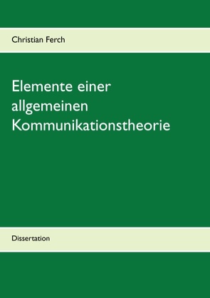 Elemente einer allgemeinen Kommunikationstheorie von Ferch,  Christian