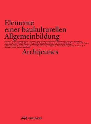 Elemente einer baukulturellen Allgemeinbildung von Brandl,  Anne, Dillenburger,  Benjamin, Dolff-Bonekämper,  Gabi, Koschenz,  Markus, Lampugnani,  Vittorio Magnago, Löw,  Martina, Moll,  Claudia, Monheim,  Heiner, Moravánszky,  Ákos, Mosayebi,  Elli, Naehrig,  Niklas, Orehounig,  Kristina, Reichenbach,  Roland, Salm,  Karin, Schregenberger,  Thomas, Schwartz,  Joseph, Siebert,  Kathrin, Stadler,  Sebastian, Stalder,  Laurent, Tschanz,  Martin