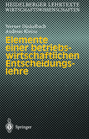 Elemente einer betriebswirtschaftlichen Entscheidungslehre von Dinkelbach,  Werner, Kleine,  Andreas