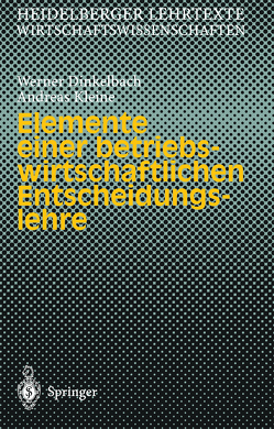 Elemente einer betriebswirtschaftlichen Entscheidungslehre von Dinkelbach,  Werner, Kleine,  Andreas
