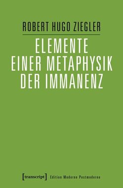 Elemente einer Metaphysik der Immanenz von Ziegler,  Robert Hugo